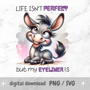 Sassy Donkey PNG – “Life Isn’t Perfect But My Eyeliner Is” Funny Quote Sublimation Design for Mugs, Towels, Tumblers, Shirts & Cricut Crafts