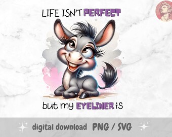 May include: A digital graphic featuring a cartoon donkey with long eyelashes and a smiling expression. The text reads "LIFE ISN'T PERFECT but my EYELINER is." The image has a watercolor style with pink and purple accents.