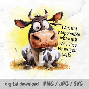 May include: A cartoon cow with big eyes and a surprised expression. The cow is sitting on a grassy patch with a yellow background. The text "I am not responsible what my face does when you talk!" is written in black text on a white background.