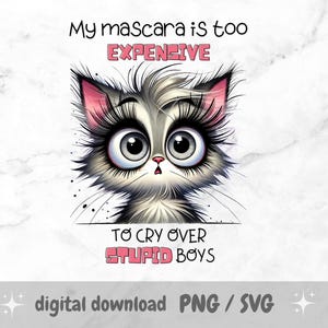 Fancy Cat PNG – “My Mascara Is Too Expensive to Cry Over Stupid Boys” Funny Quote Sublimation Design for Tumblers, Towels, Mugs & Cricut