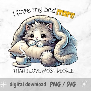 I Love My Bed More Than Most People PNG – Funny Sarcastic Cat Sublimation for Mugs, Tumblers, Towels, Cute Kitten Quote, Digital Download