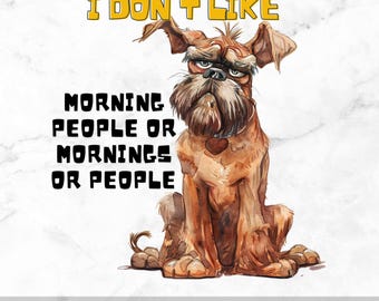 Sassy Dog PNG, Quirky Sublimation Design, Sarcastic Dog Art, Funny Quote, Mug, Tumbler, I Don't Like Morning People, Whimsical Sassy Dog SVG