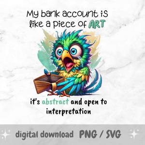 My Bank Account Is Like a Piece of Art PNG – Funny Sarcastic Bird Sublimation Design, Sassy Crazy Quote for Mugs, Towels, Digital Crafts