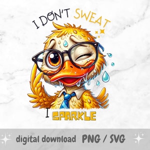 I Don’t Sweat, I Sparkle! PNG, Sublimation Design, Sassy Duck, Sarcastic Quote, Crazy Bird Funny Saying, Adult Humor, Mug, Tumbler, Towel