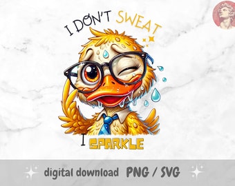I Don’t Sweat, I Sparkle! PNG, Sublimation Design, Sassy Duck, Sarcastic Quote, Crazy Bird Funny Saying, Adult Humor, Mug, Tumbler, Towel