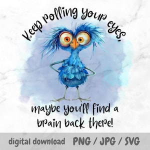 Quirky Bird PNG, Whimsical Sublimation Design, Sarcastic Bird Art, Funny Quote, Mug, Tumbler, Keep Rolling Your Eyes, Sassy Bird SVG