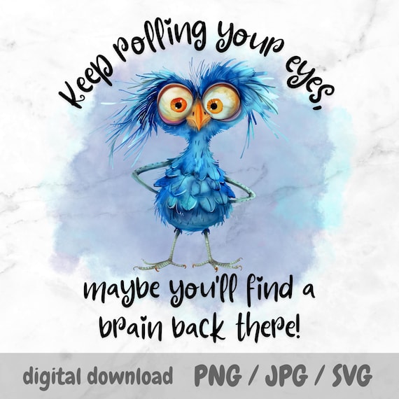 Quirky Bird PNG, Whimsical Sublimation Design, Sarcastic Bird Art, Funny Quote, Mug, Tumbler, Keep Rolling Your Eyes, Sassy Bird SVG