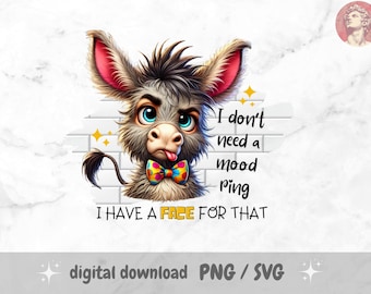 May include: A digital graphic of a cartoon donkey with a colorful bow tie and the text "I don't need a mood ping, I have a face for that." The image is a digital download in PNG and SVG formats.