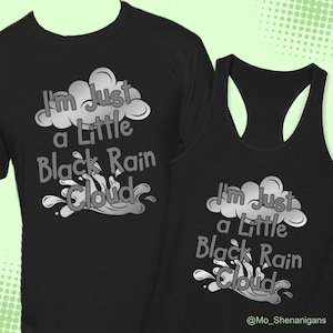 Black Rain Cloud Graphic Tee & Tank — I'm Just a Little Black Rain Cloud Design