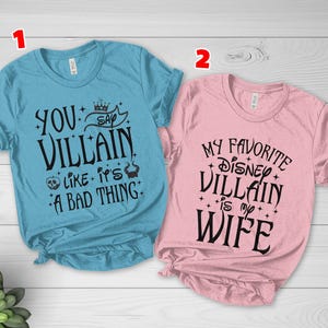 My Favorite Disney Villain is my Wife, you say Villain like it&#39;s a Bad thing, matching couple , disney couple shirts, husband gift D2IE24