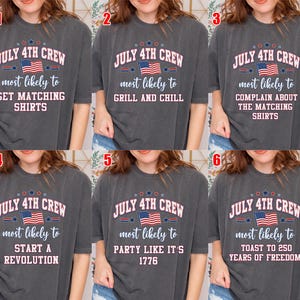 May include: A charcoal gray t-shirt featuring the text JULY 4TH CREW, an American flag graphic, and the phrase most likely to followed by unique variations including GET MATCHING SHIRTS, GRILL AND CHILL, COMPLAIN ABOUT THE MATCHING SHIRTS, START A REVOLUTION, PARTY LIKE IT'S 1776, or TOAST TO 250 YEARS OF FREEDOM.