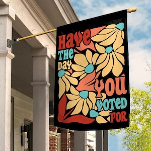 Have The Day You Voted Garden Flag, Anti Christian Nationalism MAGA Trump Fascism, Liberal Activist, FAFO, Hope You Get Yard Sign C1EU16