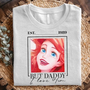 But Daddy I Love Him Shirt, Little Mermaid Shirt, Ariel Shirt, Disney Princess Castle Shirt,Magic Kingdom Shirt C1FE27