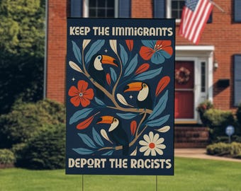 Keep the Immigrants Deport the Racists yard sign, Progressive Floral Outdoor Decor, Pro-Immigrant Anti-Racist yard sign Statement NGS110