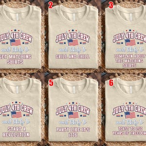 May include: Six beige t-shirts featuring the text JULY 4TH CREW and a small American flag graphic. Each shirt displays a unique phrase: GET MATCHING SHIRTS, GRILL AND CHILL, COMPLAIN ABOUT THE MATCHING SHIRTS, START A REVOLUTION, PARTY LIKE IT'S 1776, or TOAST TO 250 YEARS OF FREEDOM.