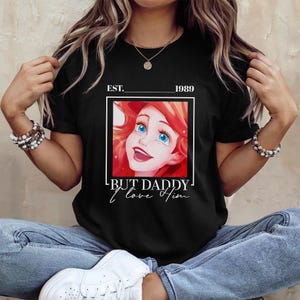 But Daddy I Love Him Shirt, Little Mermaid Shirt, Ariel Shirt, Disney Princess Castle Shirt,Magic Kingdom Shirt C1FE27