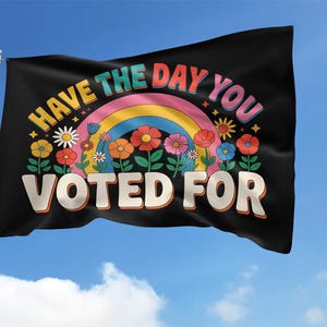 Have The Day You Voted Garden Flag, Anti Christian Nationalism MAGA Trump Fascism, Liberal Activist, FAFO, Hope You Get Yard Sign C1E210