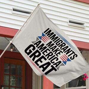 Immigrants Make America Great House Flag, No Human is Illegal,Antiracist,Pro Immigrant, Immigration Social Justice Gift C1HO19