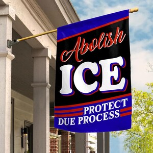 Abolish ICE Protect Due Process Flag| Anti Trump, Anti Fascism, Protest,Abolish ICE, Human Rights, No One Is Illegal, Chinga La Migra C1HN11