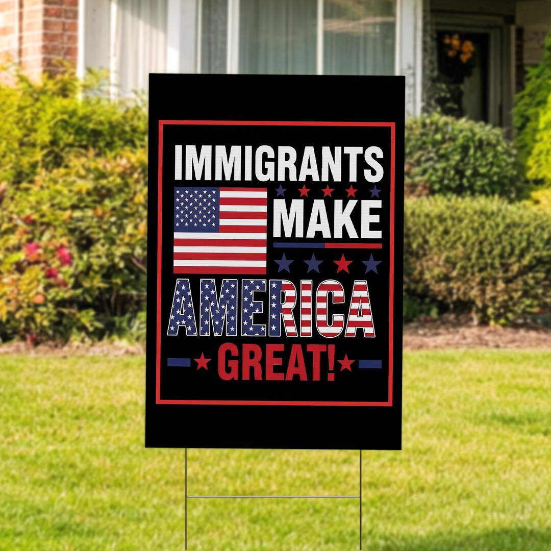 Immigrants Make America Great Yard Sign With H Stake, No Human is ...