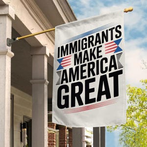 Immigrants Make America Great House Flag, No Human is Illegal,Antiracist,Pro Immigrant, Immigration Social Justice Gift C1HO19