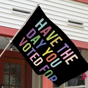 Have The Day You Voted For House Flag, Anti Christian Nationalism MAGA Trump Fascism, Liberal Activist,FAFO,Anti-T House Flag JCKU24