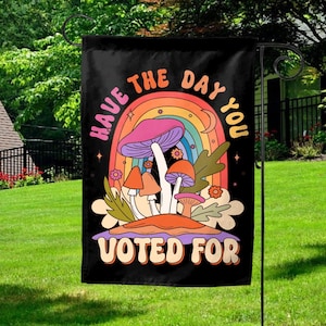 Have The Day You Voted Garden Flag, Anti Christian Nationalism MAGA Trump Fascism, Liberal Activist, FAFO, Hope You Get Yard Flag C1EL12