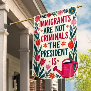 Immigrants Are Not Criminals But The President Flag, Anti FDT Garden Flag, Funny Anti FDT Flag, Anti-Republican Gift, No Kings NGS312