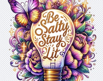 Be Salty Stay Lit Matthew 5:13-14 PNG, Christian Shirt Design, Salty Digital File, Religious Digital Download, Christian Sublimation Design