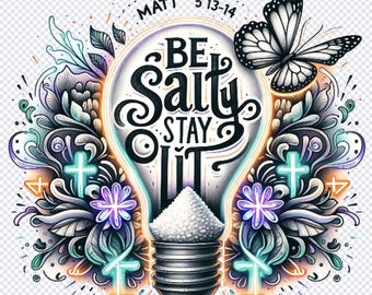 Be Salty Stay Lit Matthew 5:13-14 PNG, Christian Shirt Design, Salty Digital File, Religious Digital Download, Christian Sublimation Design