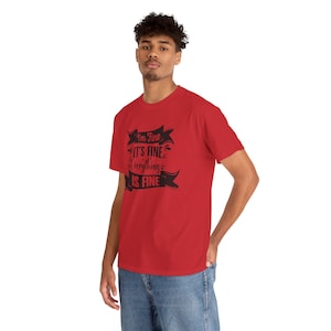 I&#39;m Fine It&#39;s Fine Everything is Fine shirt