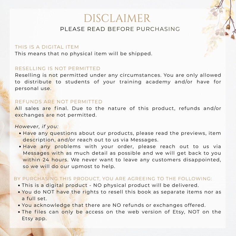 May include: A digital item disclaimer with text in a serif font. The text includes information about digital products, reselling restrictions, and refund policies. The background has a soft, neutral color palette with floral accents.