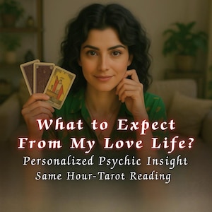 What to Expect from My Love Life, Same Hour Love Tarot Reading, Find True Love, Overcome Blocks & Accurate Personalized Insight
