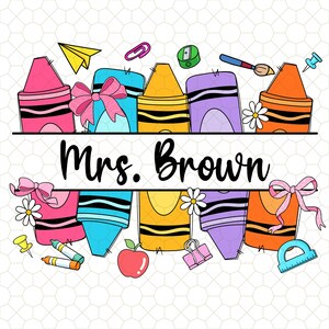 Custom Crayon Teacher Back To School  Png, Custom Teacher Name Png, Back To School Png, First Day Of School,Custom Your Name Png,New Teacher