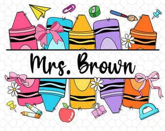 Custom Crayon Teacher Back To School  Png, Custom Teacher Name Png, Back To School Png, First Day Of School,Custom Your Name Png,New Teacher