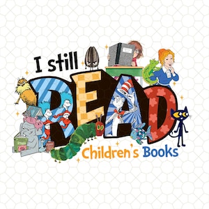 I Still Read Children's Books Png, Teacher Life Png, Book Lover Png, Family Vacation Png, Cute Teacher Shirt Png, Cartoon Characters Design