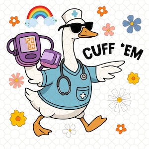 May include: A cartoon goose wearing sunglasses, a nurse's hat, and scrubs, holding a blood pressure monitor. The image includes a rainbow, flowers, and the text "CUFF 'EM".