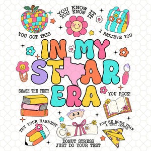 May include: A colorful illustration with the text "In My Star Era" surrounded by motivational phrases like "You Got This", "Smash The Test", and "You Rock!"  The illustration also includes a variety of school-themed objects like a pencil, a book, a diploma, and a backpack.