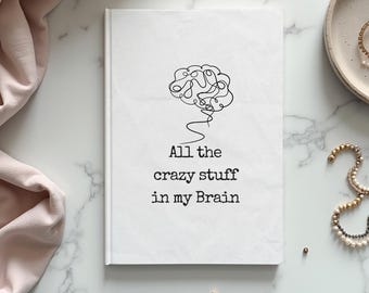 All the Crazy stuff in my Brain Journal,Hard Backed Notebook,Gift for Writers,High Quality Journal,Life Planner,Diary,Gift for Students