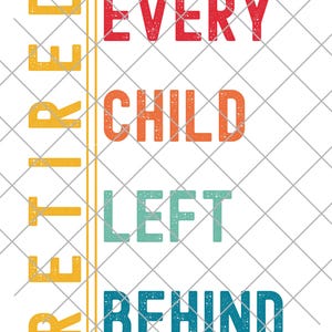 Op de afbeelding: Grafisch ontwerp met de woorden "Retired" verticaal links en "Every Child Left Behind" horizontaal rechts. De tekst is in rood, oranje, turquoise en blauw. De achtergrond is een wit rasterpatroon.