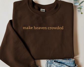 Make Heaven Crowded Embroidered Sweatshirt | Christian Faith Clothing, God Is Good