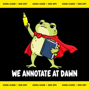 May include: A light green frog wearing a red cape, holding a blue book with colorful page markers and a yellow highlighter. The text "WE ANNOTATE AT DAWN" is printed in white below the frog against a solid black background.