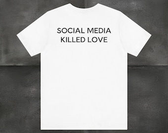 T-Shirt, Social Media killed Love, white, black
