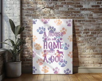 House is not Home without a Dog Canvas Print Wall Art