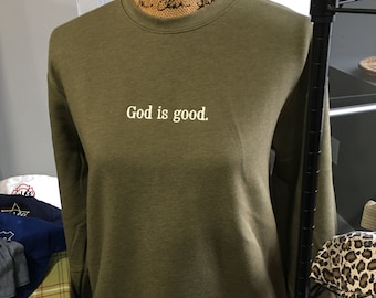 God is good. Crewneck sweatshirt. Heather army green. Ready to ship.  FREE SHIPPING.
