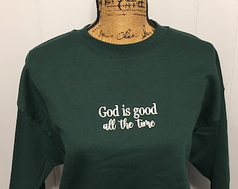 God is good All the time. Crewneck sweatshirt. Hunter green. Ready to ship. Size Medium.  FREE SHIPPING.