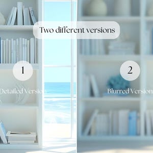 May include: A bright, airy image of a white bookshelf with books and decorative items. The text "Two different versions" is displayed, with "Detailed Version" and "Blurred Version" labels. A window with a view of the ocean is visible.