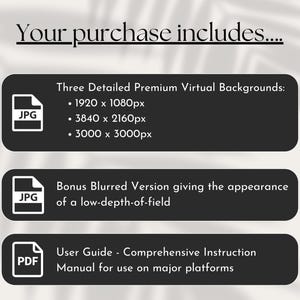 May include: A black and white graphic showing the contents of a digital product purchase. The text reads "Your purchase includes..." and lists three detailed premium virtual backgrounds in JPG format, a bonus blurred version in JPG format, and a user guide in PDF format.