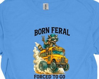 Funny 'Born Feral' Back to School Shirt, Raccoon on Bus