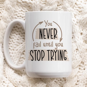 Motivierende Keramiktasse, Sie scheitern nie, bis Sie aufhören zu versuchen, bestehen Sie auf und erfolgreich Kaffeetasse, Empowerment Geschenk für Unternehmer, Boss